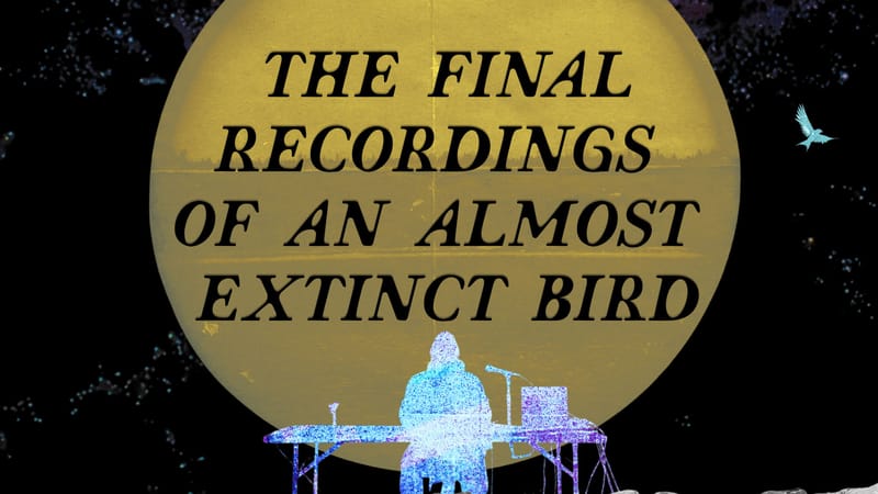 The Final Recordings of an Almost Extinct Bird at The Arts Guild