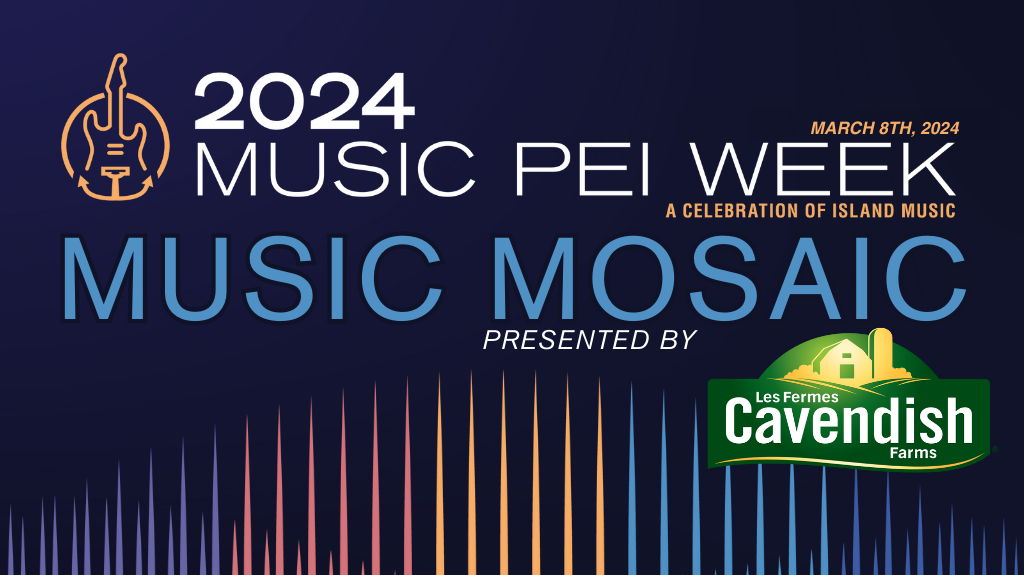 MUSIC MOSAIC - Music PEI Week Showcase - March 8th - $20 - Doors 6:30 PM